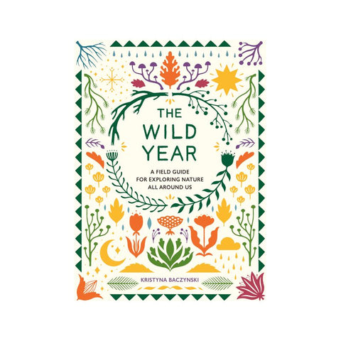 The Wild Year: A Field Guide for Exploring Nature All Around Us