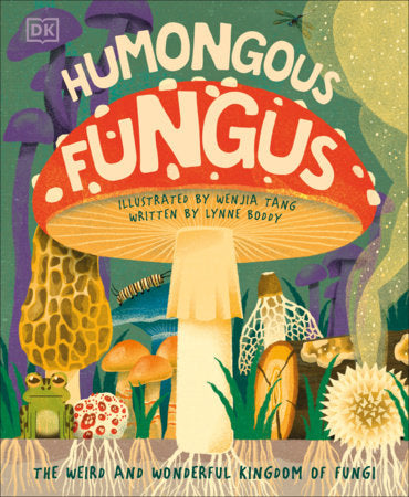 Humongous Fungus by: Lynne Boddy and illustrated by: Wenjia Tang