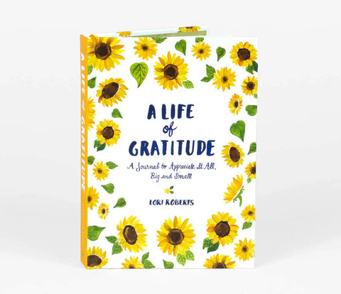 A Life of Gratitude - A Journal to Appreciate It All, Big and Small