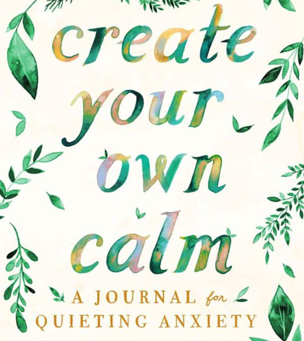 Create Your Own Calm - A journal for quieting anxiety