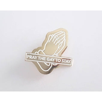Pray The Gay To STAY Pin