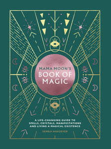 Mama Moon's Book of Magic: A Life-Changing Guide to Star Signs, Spells, Crystals, Manifestations and Living a Magical Existence by Semra Haksever