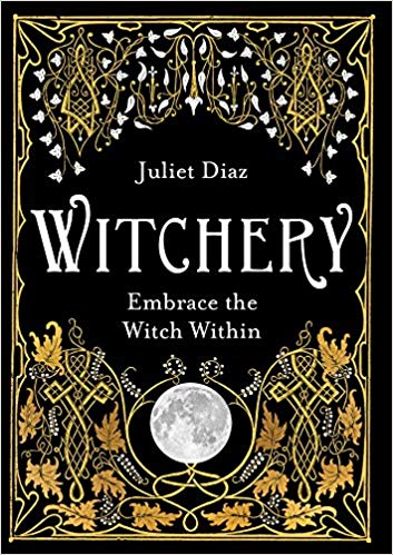 Witchery: Embrace the Witch Within by Juliet Diaz